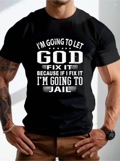 Men's Graphic T-Shirt Im Going To Let God Fix It Because If I Fix It Im Going To Jail Bold White Motivational Lettering Statement T Shirt