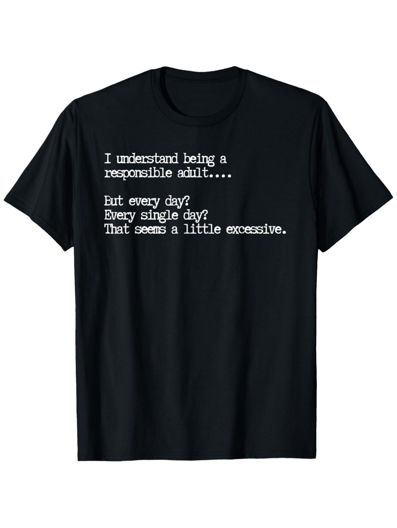 Men's Graphic T-Shirt Being A Responsible Adult Every Day Quote Typography T Shirt