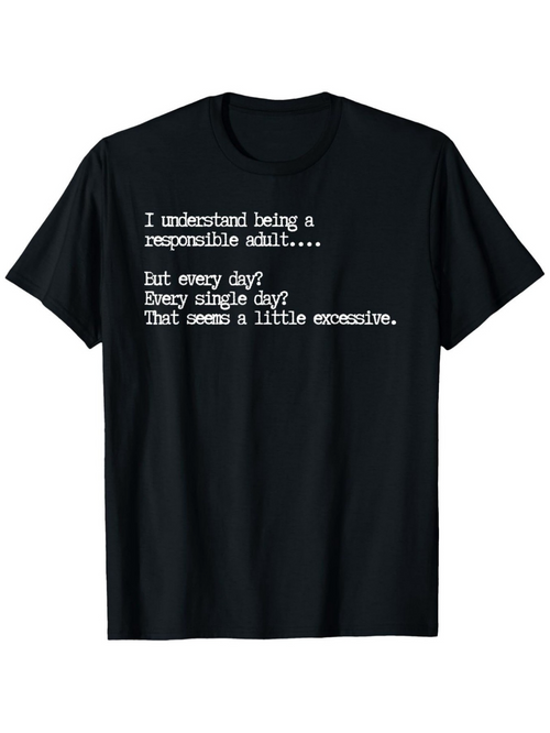 Men's Graphic T-Shirt Being A Responsible Adult Every Day Quote Typography T Shirt