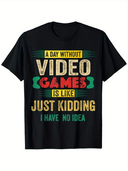 Men's Graphic T-Shirt A Day Without Video Games Is Like Just Kidding I Have No Idea Retro Text Design T Shirt