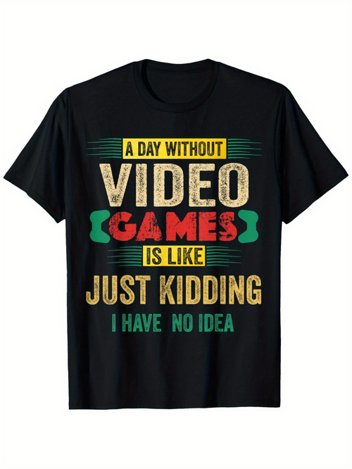 Men's Graphic T-Shirt A Day Without Video Games Is Like Just Kidding I Have No Idea Retro Text Design T Shirt
