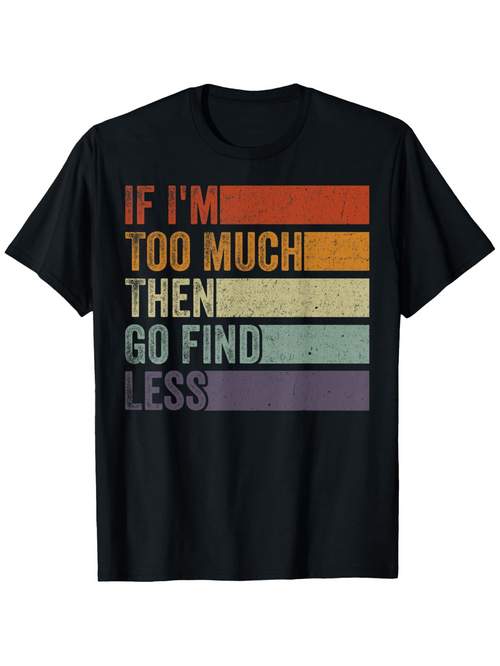 Men's Graphic T-Shirt If Im Too Much Then Go Find Less Retro Stripes With Distressed Colorful Horizontal Bars T Shirt