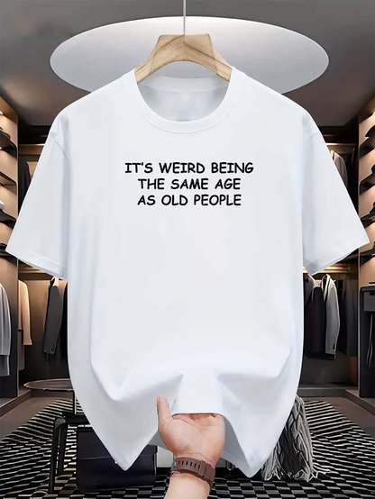Men's Graphic T-Shirt Its Weird Being The Same Age As Old People Statement Quote Typography Design T Shirt