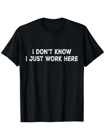 Men's Graphic T-Shirt I Dont Know I Just Work Here Bold White Text Statement Shirt