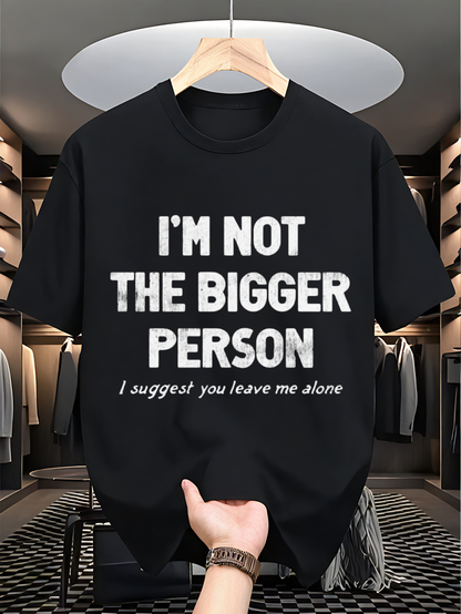 Men's Graphic T-Shirt Im Not The Bigger Person Suggest You Leave Me Alone Statement T Shirt