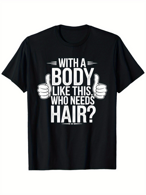 Men's Graphic T-Shirt With A Body Like This Who Needs Hair Bold White Text With Thumbs Up Graphic Shirt