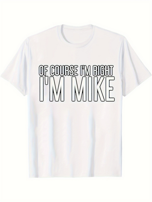 Men's Graphic T-Shirt Of Course Im Right Im Mike Bold Lettering Statement Shirt