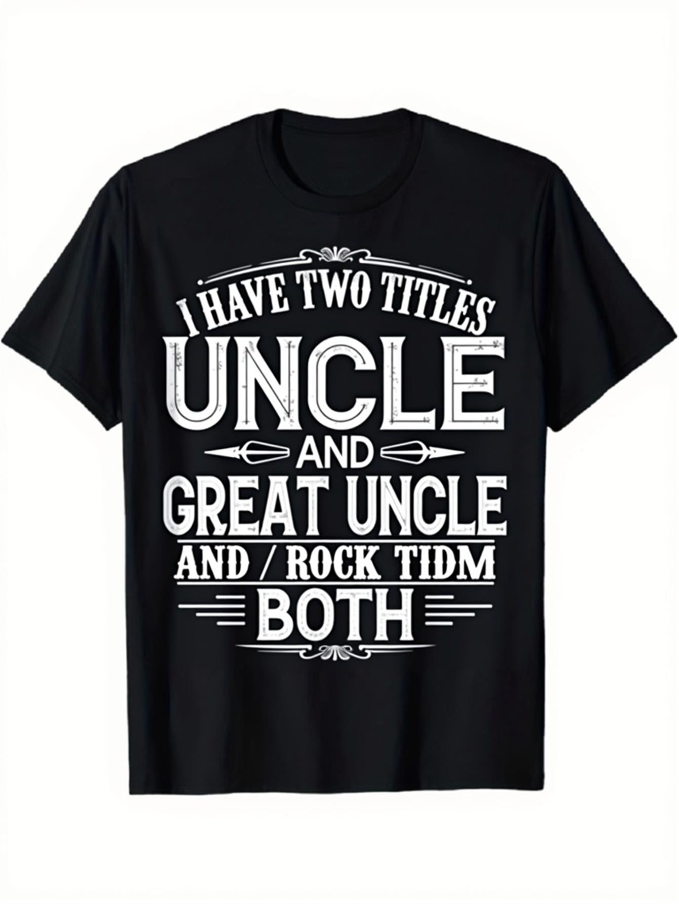 Men's Graphic T-Shirt I Have Two Titles Both Uncle And Great Uncle Statement Shirt