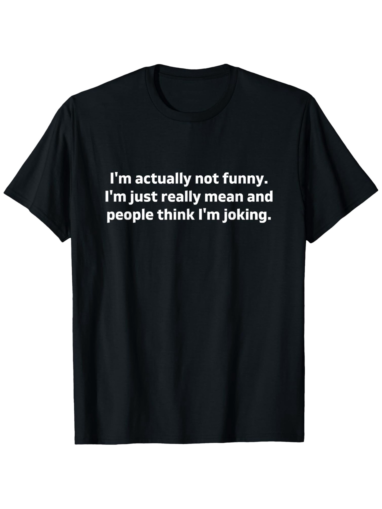 Men's Graphic T-Shirt Im Actually Not Funny Just Really Mean And People Think Im Joking Statement