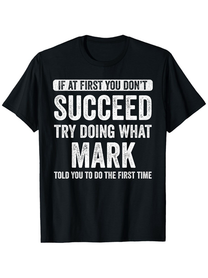 Men's Graphic T-Shirt If At First You Dont Succeed Try Doing What Mark Told You T Shirt