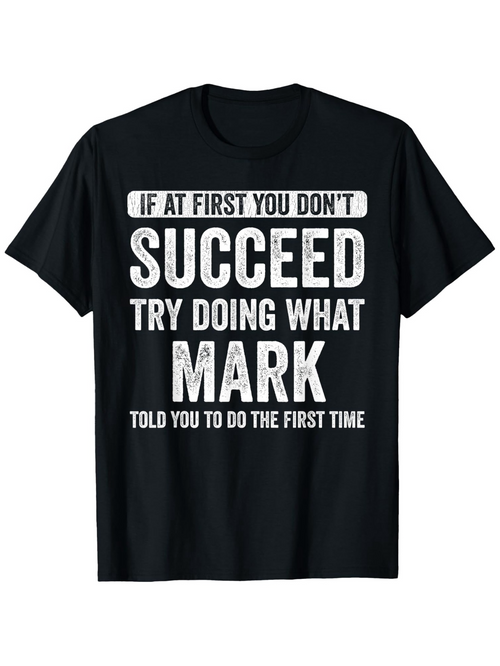 Men's Graphic T-Shirt If At First You Dont Succeed Try Doing What Mark Told You T Shirt