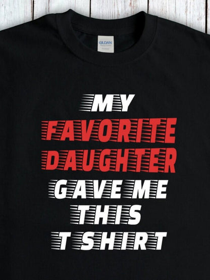 Men's Graphic T-Shirt My Favorite Daughter Gave Me This T Shirt Bold Block Text On Black Cotton T Shirt
