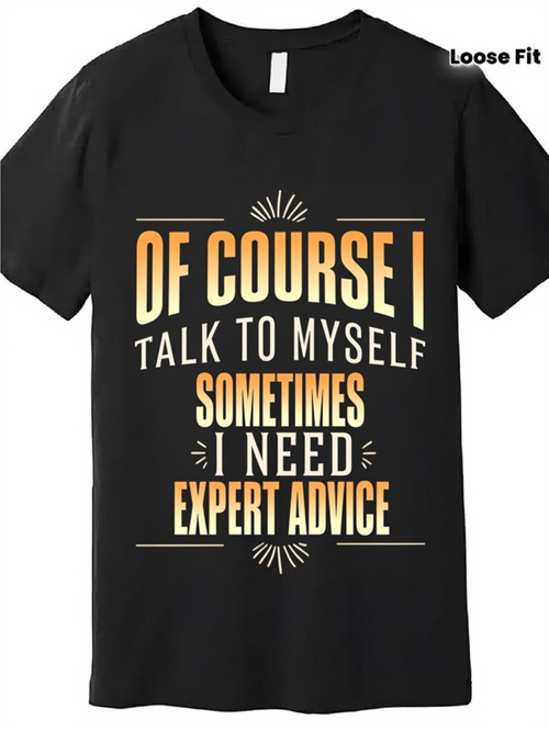 Men's Graphic T-Shirt Of Course I Talk To Myself Sometimes I Need Expert Advice Motivational Words Typography Statement