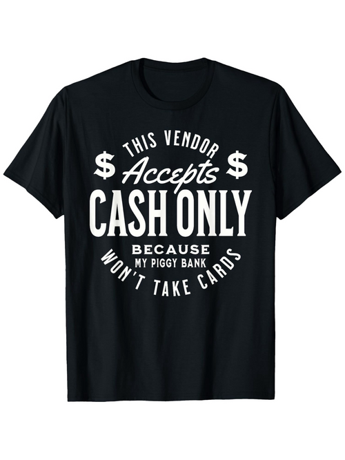 Men's Graphic T-Shirt This Vendor Accepts Cash Only Because My Piggy Bank Wont Take Cards Dollar Sign T Shirt