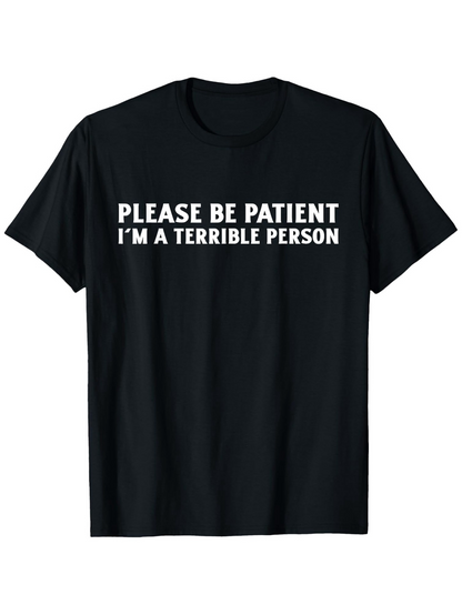 Men's Graphic T-Shirt Please Be Patient Im A Terrible Person Bold White Letters On Simple Statement Shirt