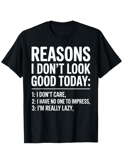 Men's Graphic T-Shirt Reasons I Dont Look Good Today Explanation Lazy Mood Black Tshirt