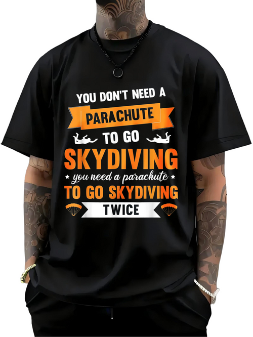 Men's Graphic T-Shirt You Dont Need A Parachute To Go Skydiving Twice With Bold Lettered Quotes