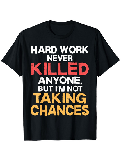 Men's Graphic T-Shirt Hard Work Never Killed Anyone But Im Not Taking Chances