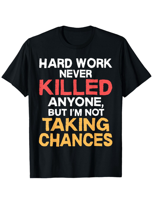 Men's Graphic T-Shirt Hard Work Never Killed Anyone But Im Not Taking Chances