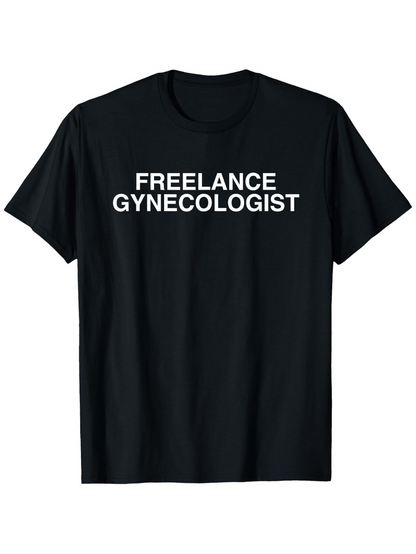 Men's Graphic T-Shirt Freelance Gynecologist Bold White Lettering On Black Shirt
