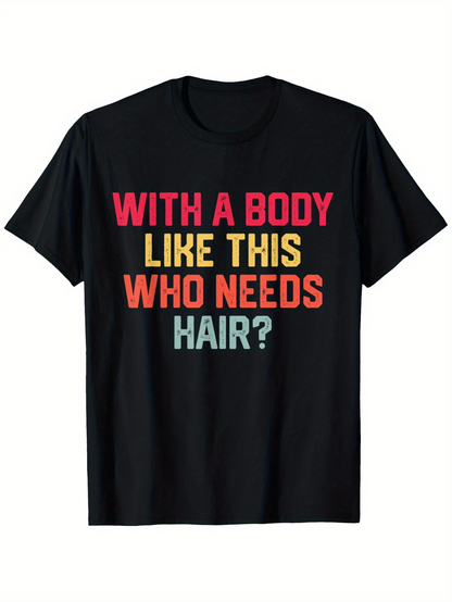 Men's Graphic T-Shirt With A Body Like This Who Needs Hair Funny Multicolored Bold Text Design T Shirt