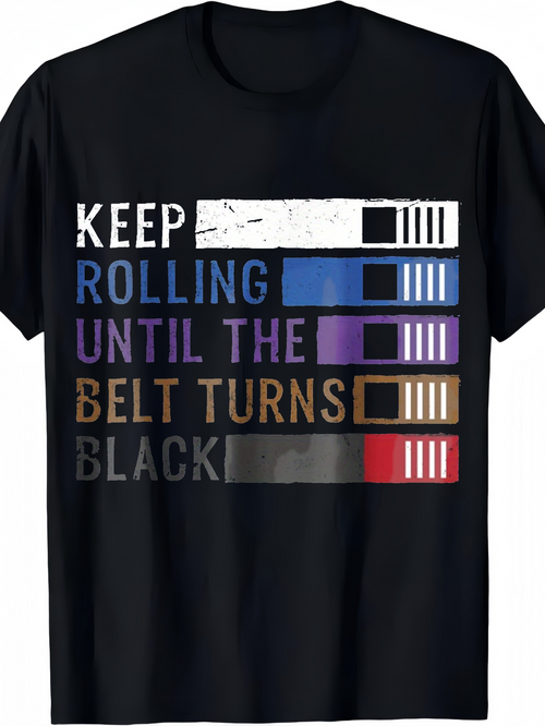 Men's Graphic T-Shirt Keep Rolling Until The Belt Turns Black Martial Arts Progression Belt