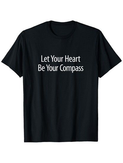 Men's Graphic T-Shirt Let Your Heart Be Your Compass Simple White Lettering On Plain Black Fabric Shirt