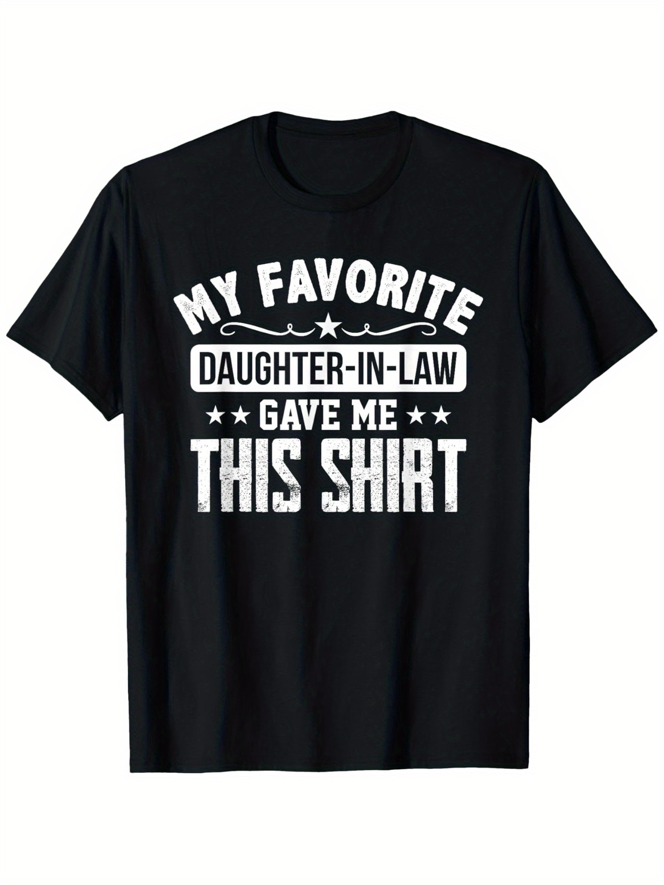 Men's Graphic T-Shirt My Favorite Daughter In Law Gave Me This Shirt Bold Lettering With Star Accents On Casual Black Shirt