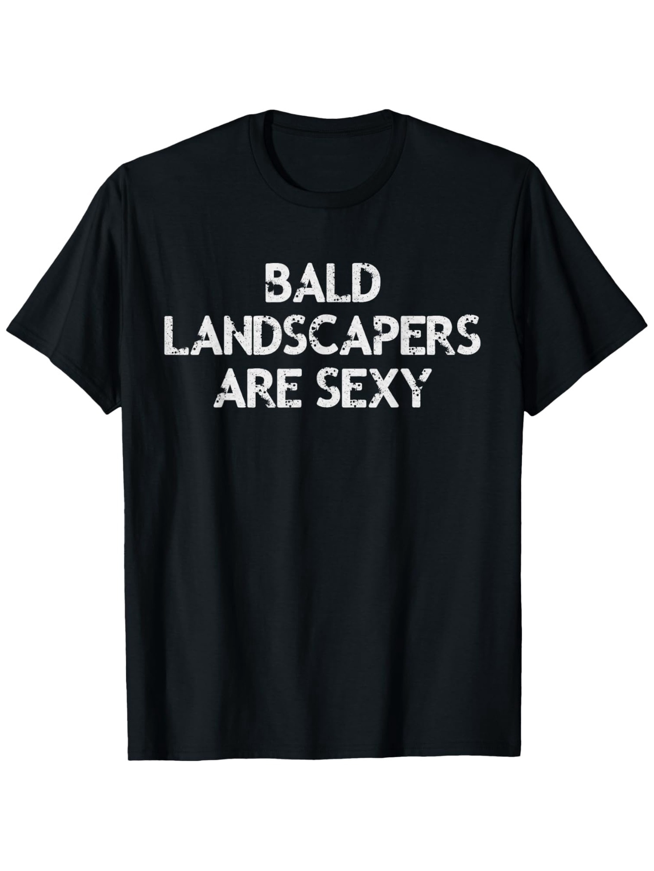 Men's Graphic T-Shirt Bald Landscapers Are Sexy Bold Playful Letters Statement T Shirt