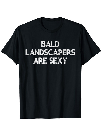 Men's Graphic T-Shirt Bald Landscapers Are Sexy Bold Playful Letters Statement T Shirt