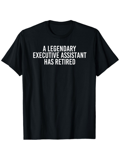Men's Graphic T-Shirt A Legendary Executive Assistant Has Retired Bold White Text Statement Shirt