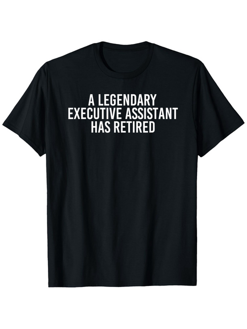 Men's Graphic T-Shirt A Legendary Executive Assistant Has Retired Bold White Text Statement Shirt