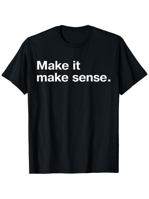 Men's Graphic T-Shirt Make It Make Sense Minimal Bold Text On Black Shirt
