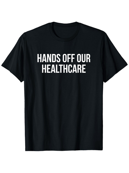 Men's Graphic T-Shirt Hands Off Our Healthcare Bold White Statement On Black T Shirt