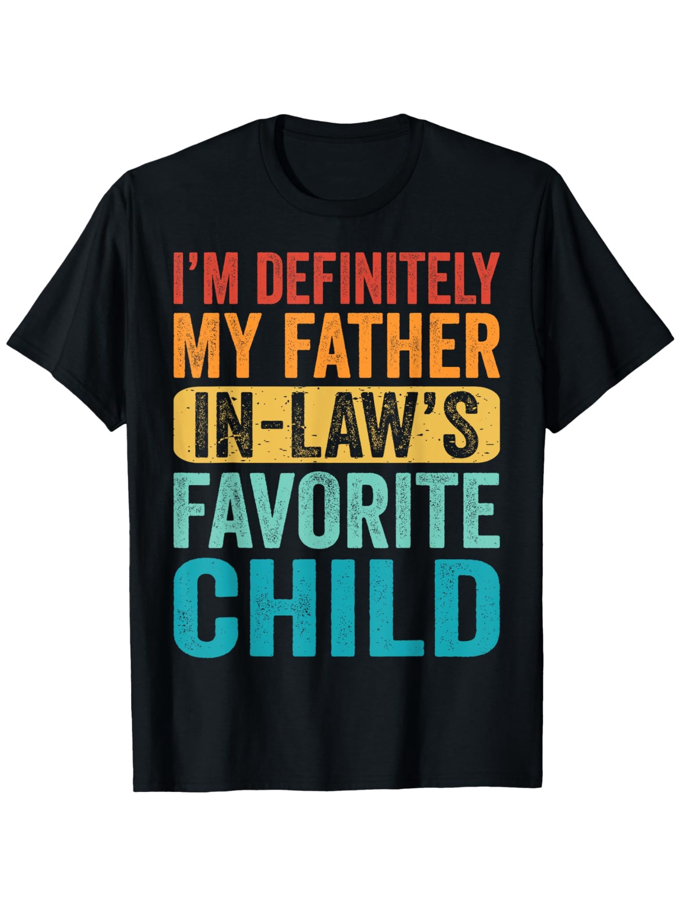 Men's Graphic T-Shirt Im Definitely My Father In Laws Favorite Child Bold Lettering Statement Graphic Shirt