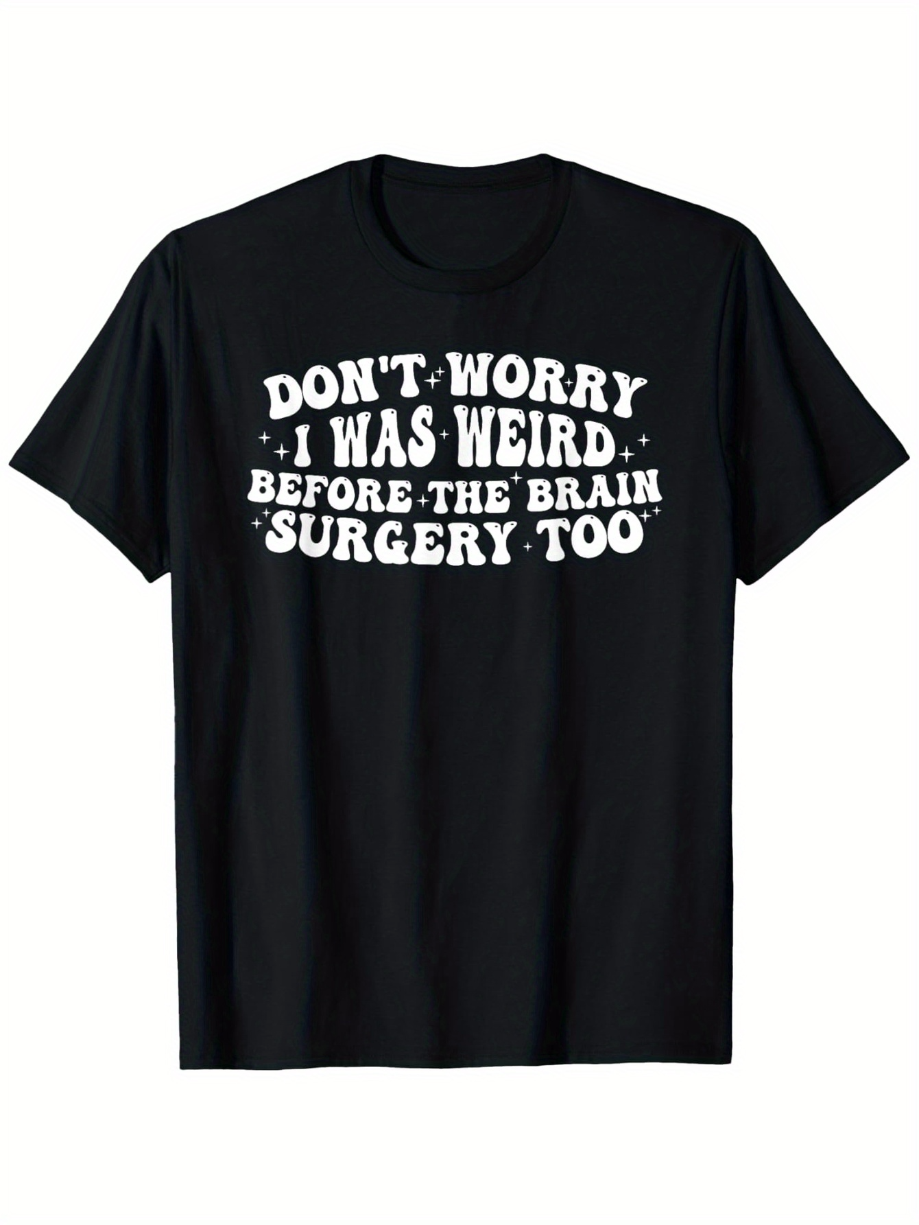 Men's Graphic T-Shirt Dont Worry I Was Weird Before The Brain Surgery Too Bold White Text Joke Tee