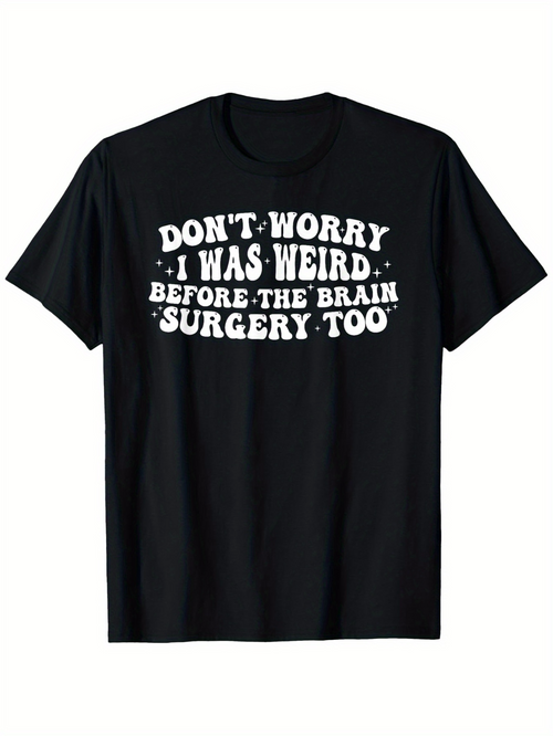 Men's Graphic T-Shirt Dont Worry I Was Weird Before The Brain Surgery Too Bold White Text Joke Tee