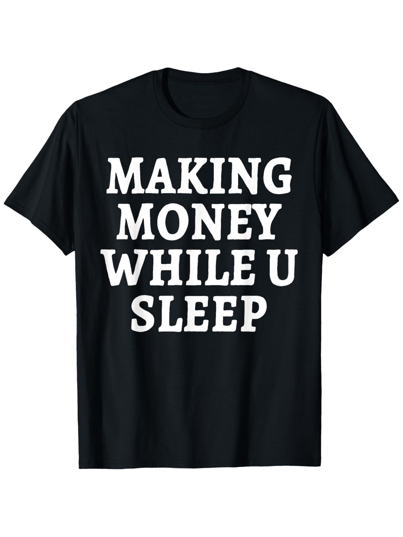 Men's Graphic T-Shirt Making Money While You Sleep Bold White Motivational Quote On Classic Cotton T Shirt
