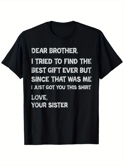 Men's Graphic T-Shirt Dear Brother I Tried To Find The Best Gift Ever But Since That Was Me Funny Letter Shirt