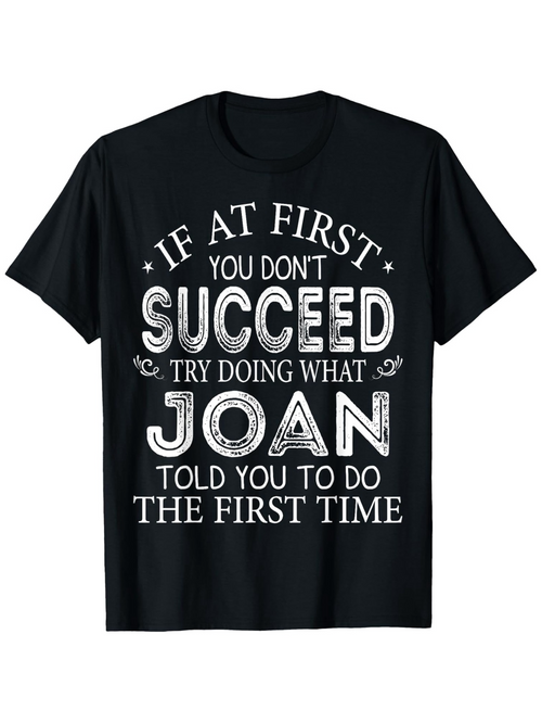 Men's Graphic T-Shirt If At First You Dont Succeed Try Doing What Joan Told You The First Time Bold Block Lettering And Decorative Swirls Statement Tee