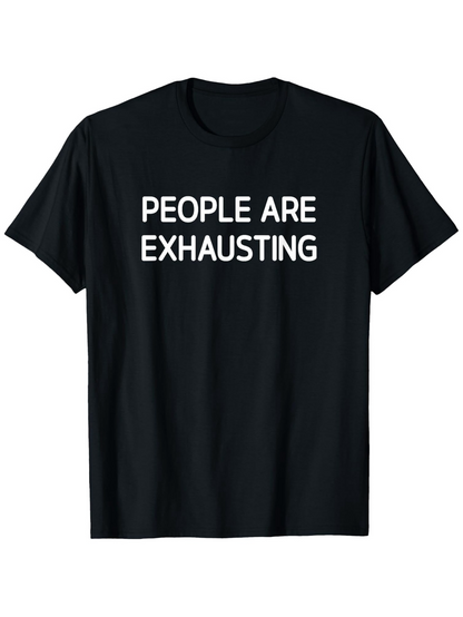 Men's Graphic T-Shirt People Are Exhausting Bold Statement White Letters On Classic Black Shirt