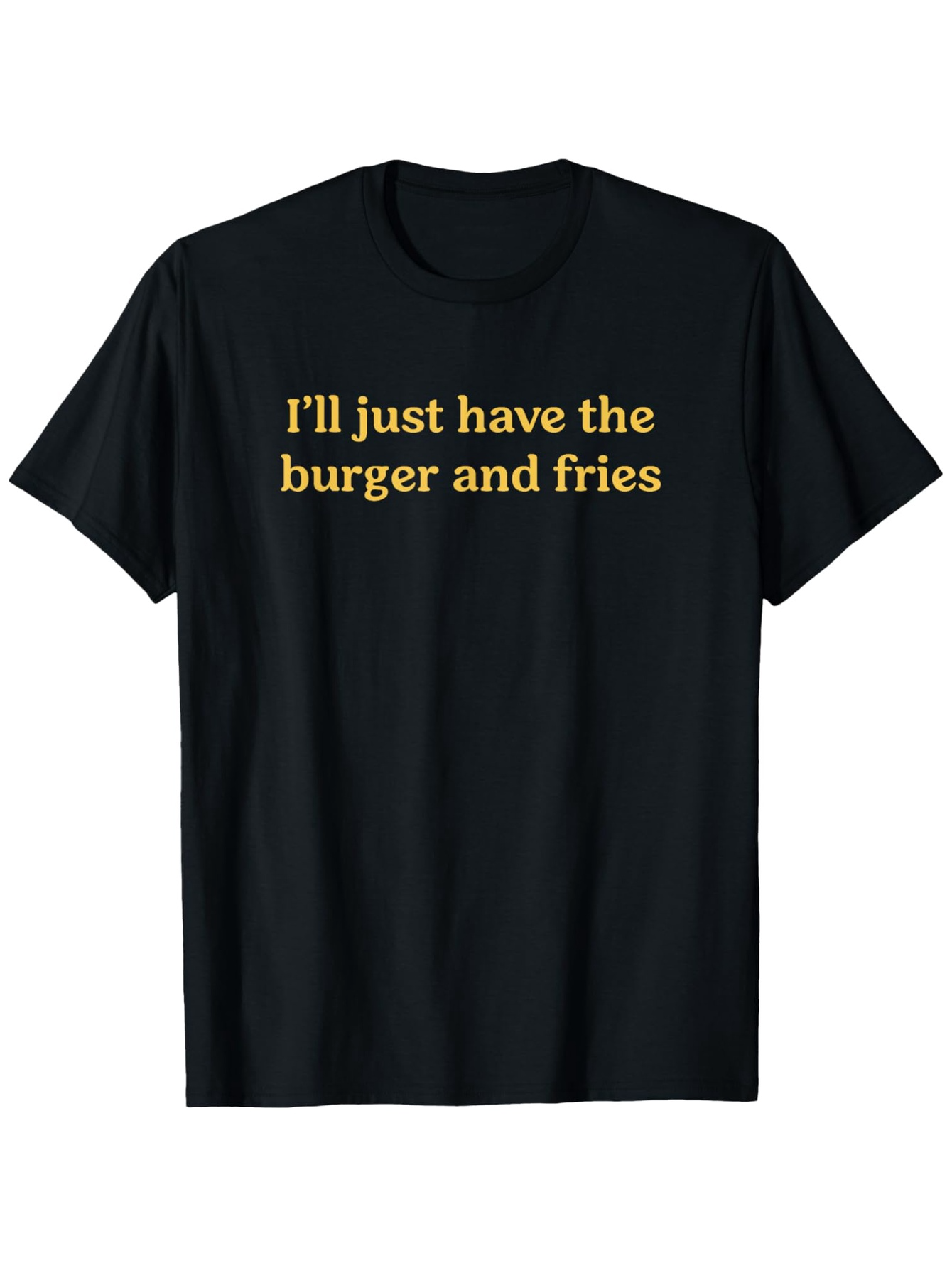 Men's Graphic T-Shirt Ill Just Have The Burger And Fries Statement Text Tee