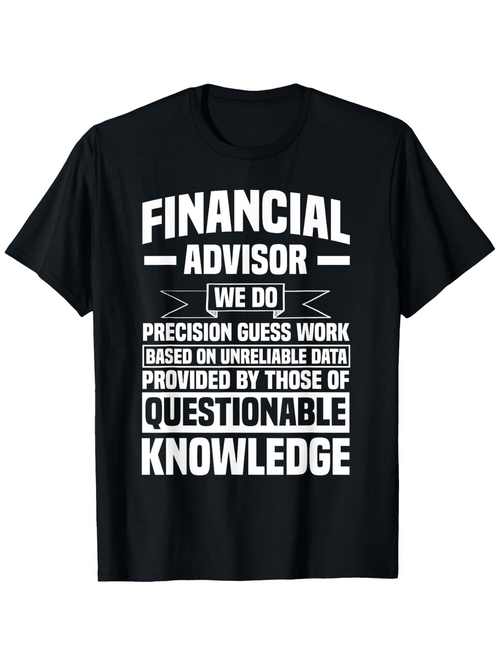 Men's Graphic T-Shirt Financial Advisor With Bold Statement Typography And Humorous Quote Text Design