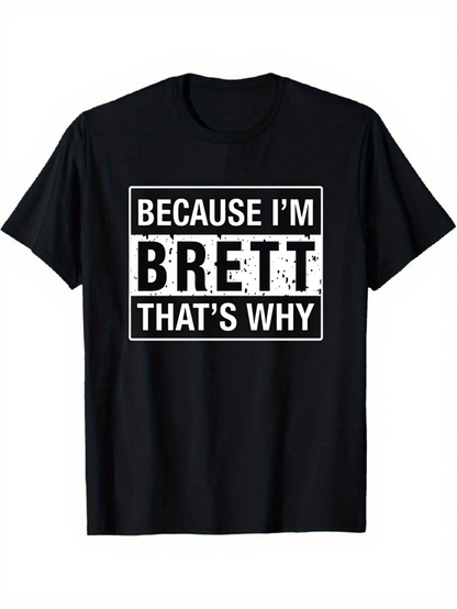 Men's Graphic T-Shirt Because Im Brett Thats Why Bold White Letter Statement On Black T Shirt