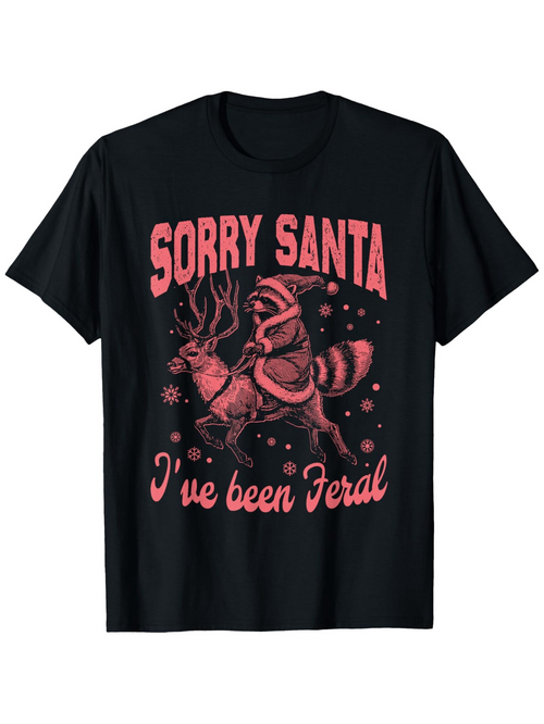 Men's Graphic T-Shirt Sorry Santa I Have Been Feral With Snow And Mischievous Raccoon Reindeer