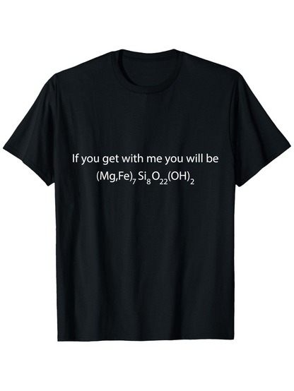Men's Graphic T-Shirt If You Get With Me You Will Be Chemical Formula With Scientific Symbols T Shirt