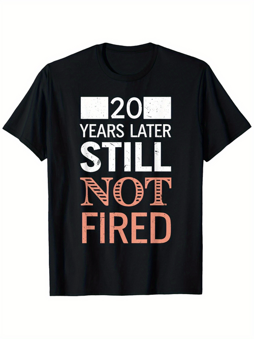 Men's Graphic T-Shirt 20 Years Later Still Not Fired Playful Statement Typography T Shirt