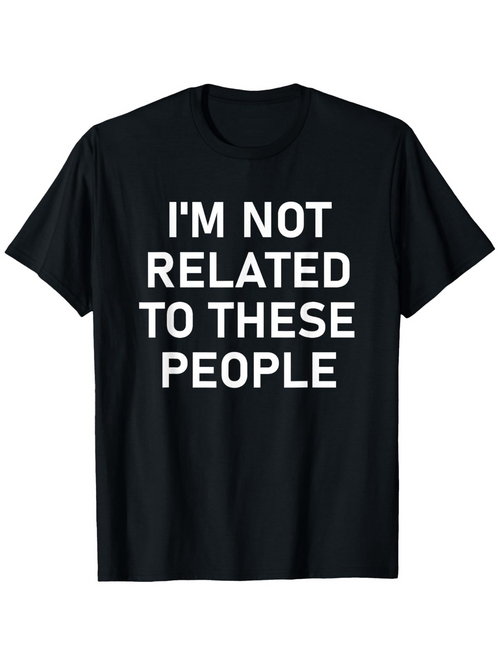 Men's Graphic T-Shirt Im Not Related To These People Bold White Letters On Black Short Sleeve T Shirt