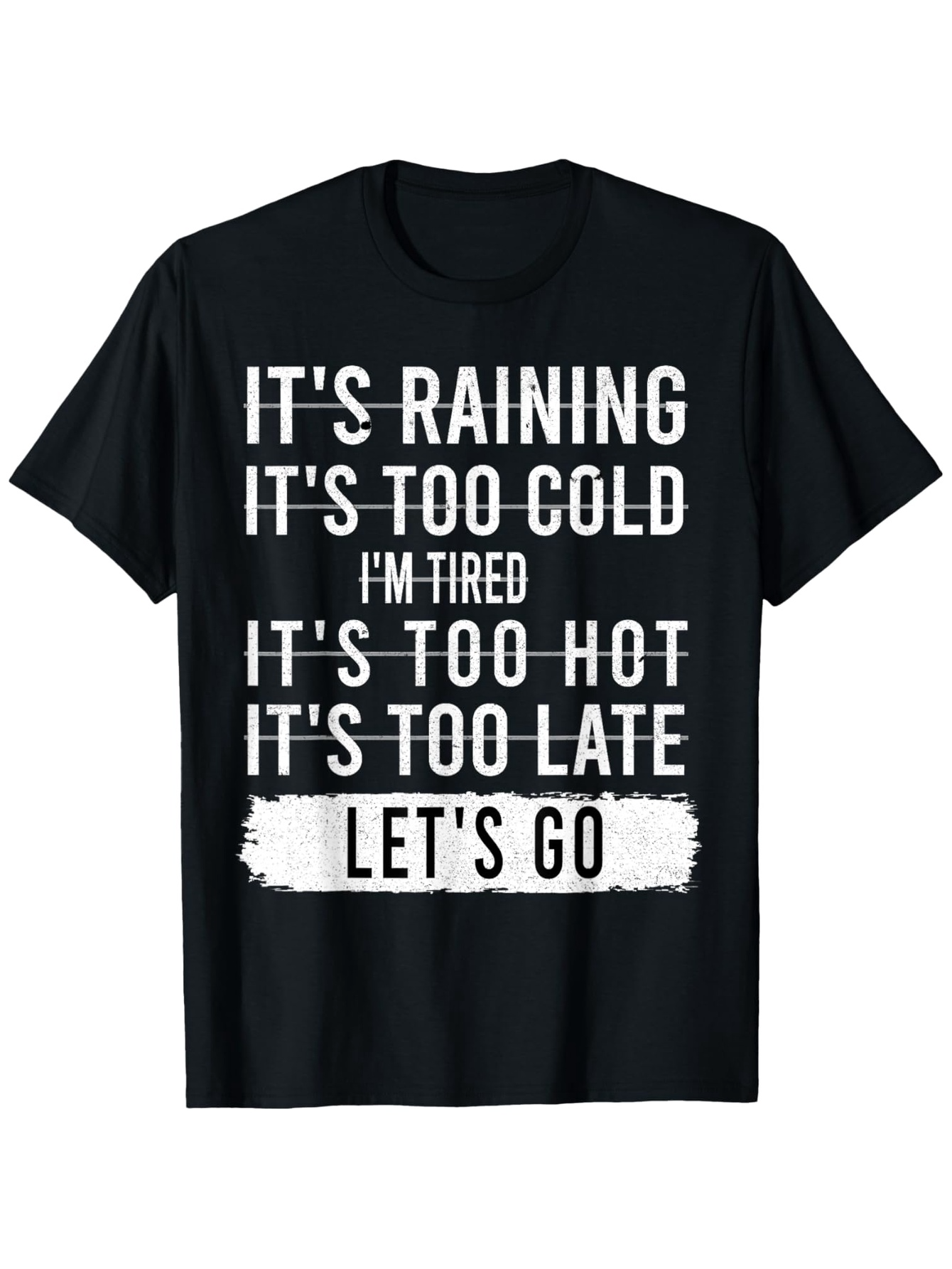 Men's Graphic T-Shirt Its Raining Too Cold Tired Hot Late Lets Go Motivation Quote Shirt