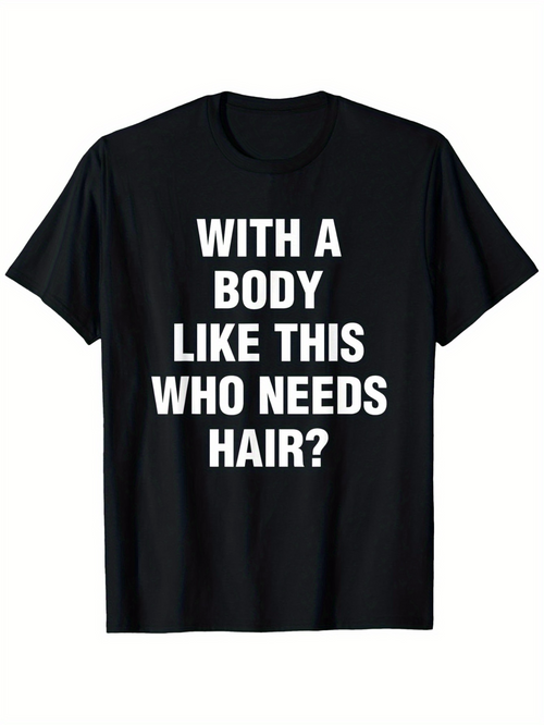 Men's Graphic T-Shirt With A Body Like This Who Needs Hair Bold White Block Letters Statement T Shirt
